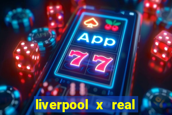 liverpool x real madrid canaisplay